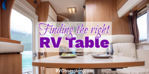 Interior of a camper with text overlay: Finding the right RV table.